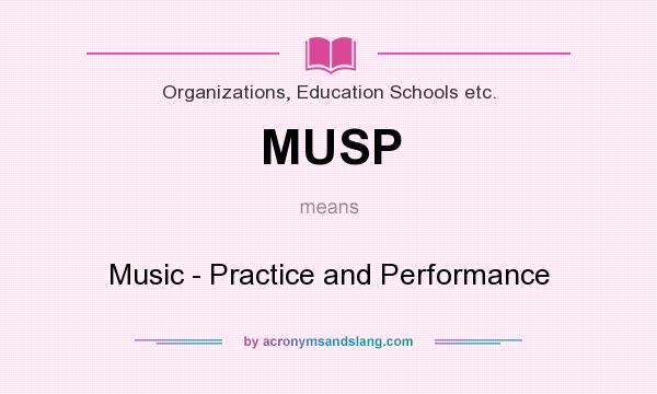 What does MUSP mean? It stands for Music - Practice and Performance