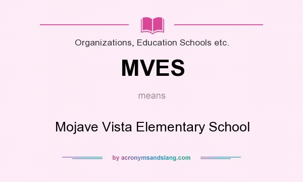 What does MVES mean? It stands for Mojave Vista Elementary School