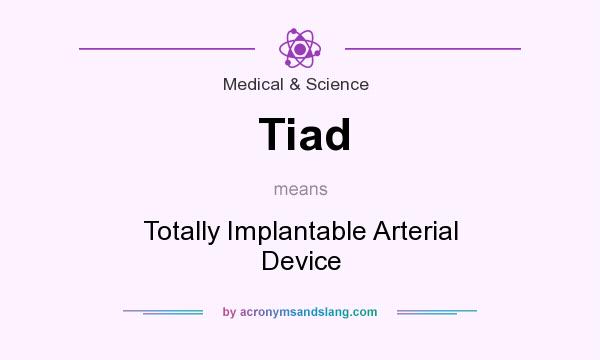 What does Tiad mean? It stands for Totally Implantable Arterial Device