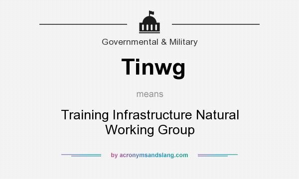 What does Tinwg mean? It stands for Training Infrastructure Natural Working Group