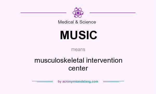 What does MUSIC mean? It stands for musculoskeletal intervention center