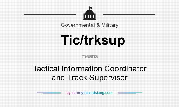 What does Tic/trksup mean? It stands for Tactical Information Coordinator and Track Supervisor