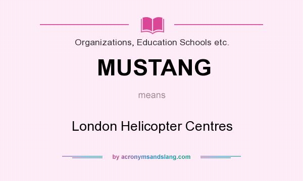 What does MUSTANG mean? It stands for London Helicopter Centres