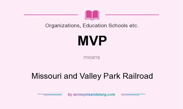 What does MVP mean? It stands for Missouri and Valley Park Railroad
