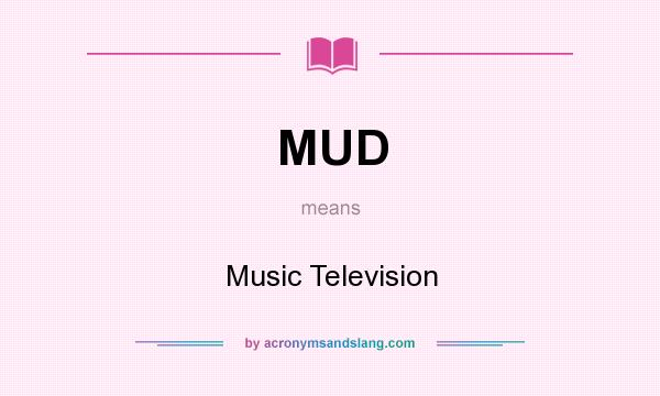 What does MUD mean? It stands for Music Television