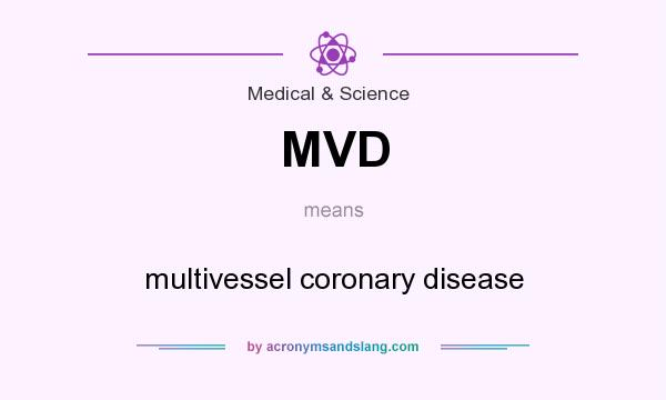 What does MVD mean? It stands for multivessel coronary disease