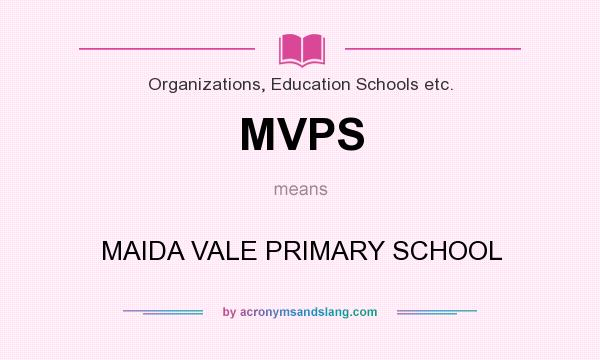 What does MVPS mean? It stands for MAIDA VALE PRIMARY SCHOOL