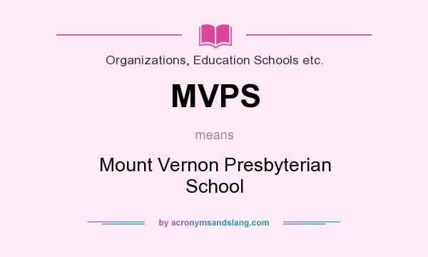 What does MVPS mean? It stands for Mount Vernon Presbyterian School