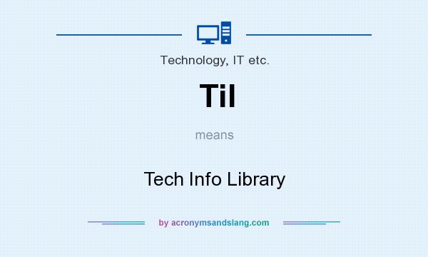 What does Til mean? It stands for Tech Info Library