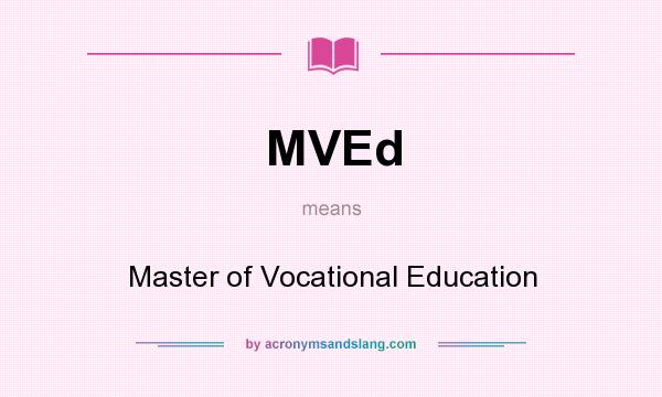 What does MVEd mean? It stands for Master of Vocational Education