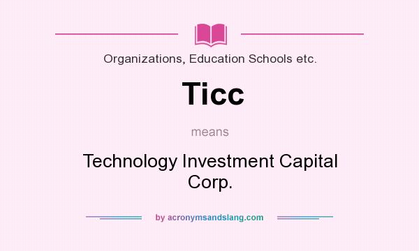 What does Ticc mean? It stands for Technology Investment Capital Corp.