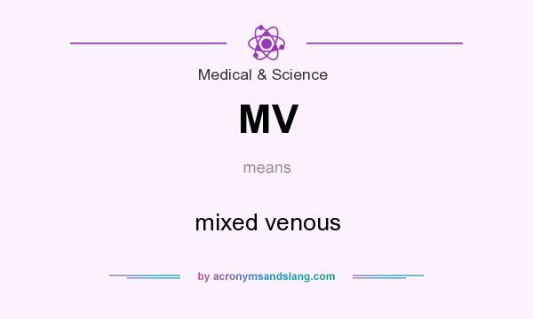 What does MV mean? It stands for mixed venous