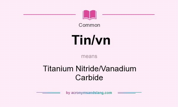 What does Tin/vn mean? It stands for Titanium Nitride/Vanadium Carbide