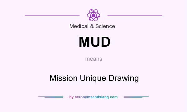 What does MUD mean? It stands for Mission Unique Drawing