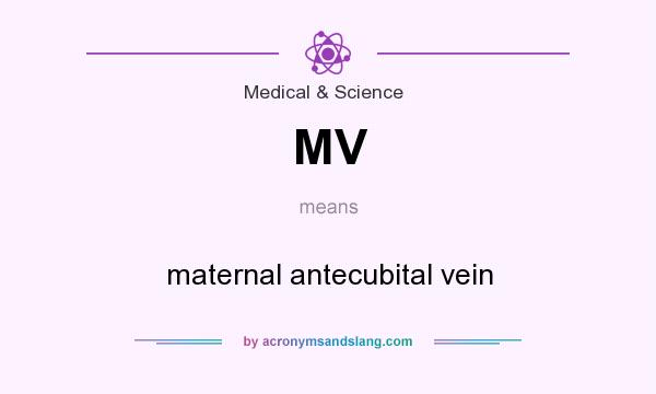 What does MV mean? It stands for maternal antecubital vein