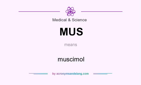 What does MUS mean? It stands for muscimol