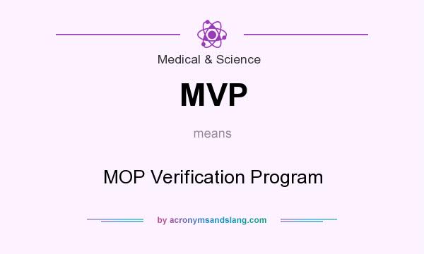 What does MVP mean? It stands for MOP Verification Program