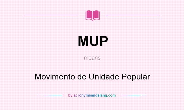 What does MUP mean? It stands for Movimento de Unidade Popular