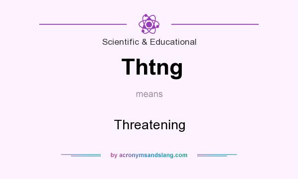 What does Thtng mean? It stands for Threatening
