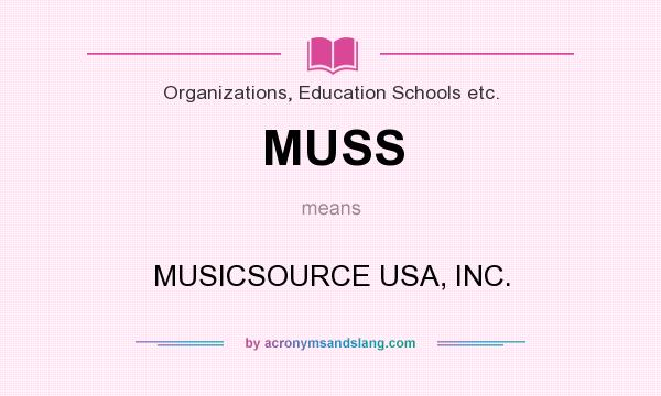 What does MUSS mean? It stands for MUSICSOURCE USA, INC.