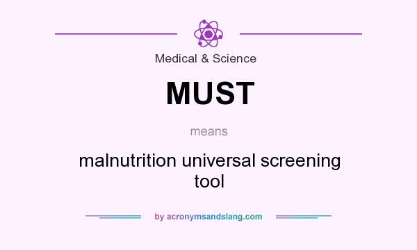 What does MUST mean? It stands for malnutrition universal screening tool