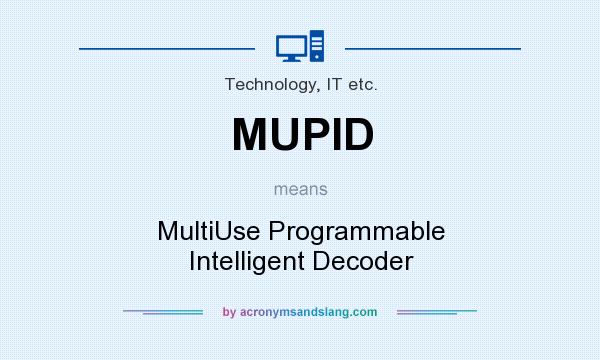 What does MUPID mean? It stands for MultiUse Programmable Intelligent Decoder