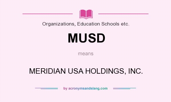 What does MUSD mean? It stands for MERIDIAN USA HOLDINGS, INC.