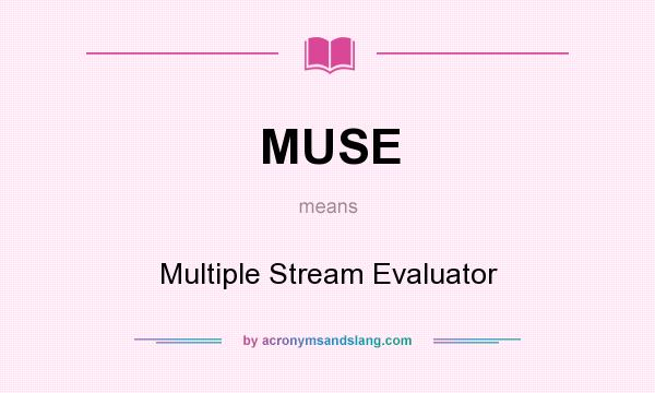 What does MUSE mean? It stands for Multiple Stream Evaluator