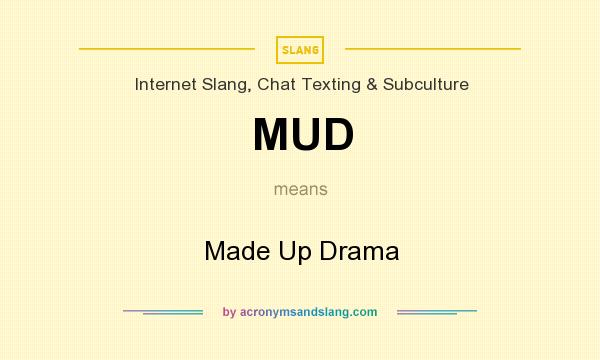 What does MUD mean? It stands for Made Up Drama