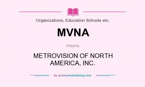 What does MVNA mean? It stands for METROVISION OF NORTH AMERICA, INC.