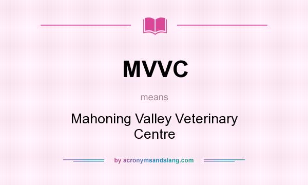 What does MVVC mean? It stands for Mahoning Valley Veterinary Centre