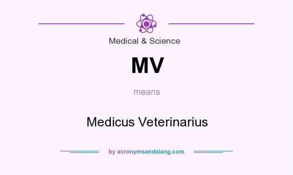 What does MV mean? It stands for Medicus Veterinarius