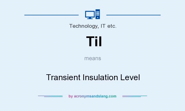 What does Til mean? It stands for Transient Insulation Level
