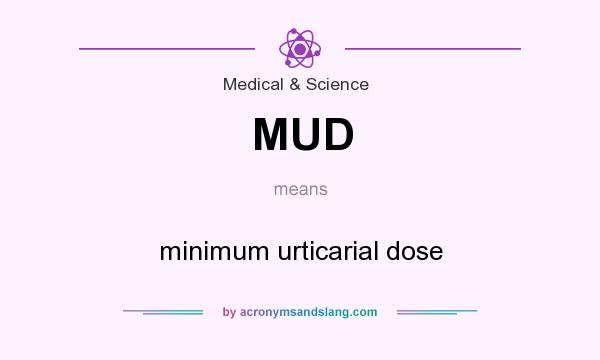 What does MUD mean? It stands for minimum urticarial dose