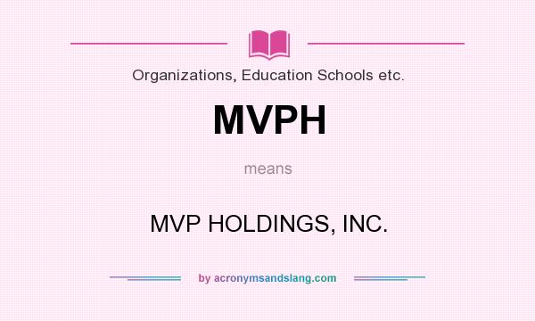 What does MVPH mean? It stands for MVP HOLDINGS, INC.
