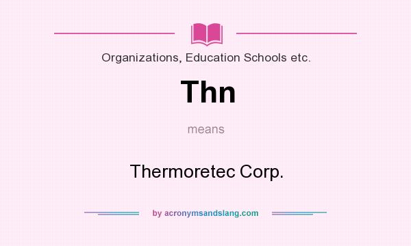What does Thn mean? It stands for Thermoretec Corp.