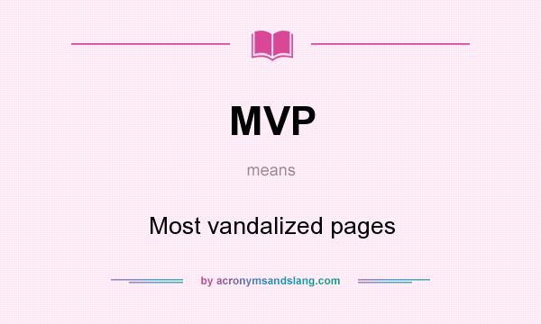 What does MVP mean? It stands for Most vandalized pages