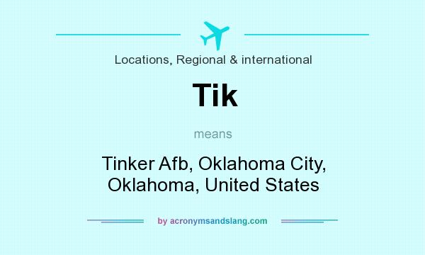 What does Tik mean? It stands for Tinker Afb, Oklahoma City, Oklahoma, United States