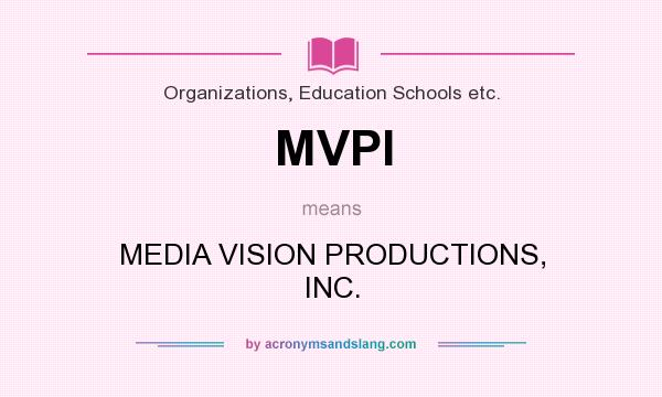 What does MVPI mean? It stands for MEDIA VISION PRODUCTIONS, INC.
