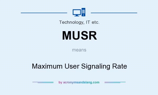 What does MUSR mean? It stands for Maximum User Signaling Rate