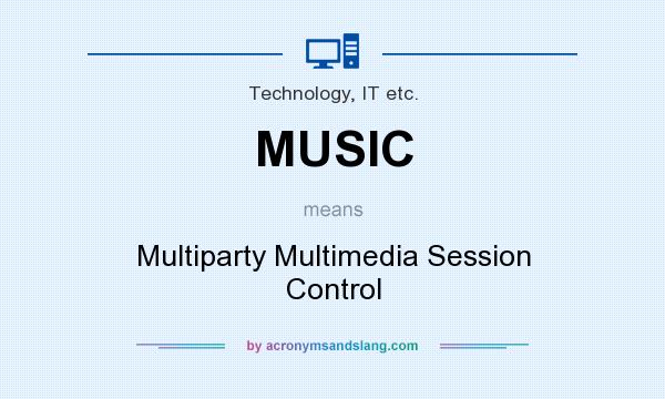 What does MUSIC mean? It stands for Multiparty Multimedia Session Control