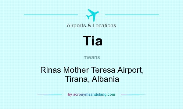 What does Tia mean? It stands for Rinas Mother Teresa Airport, Tirana, Albania