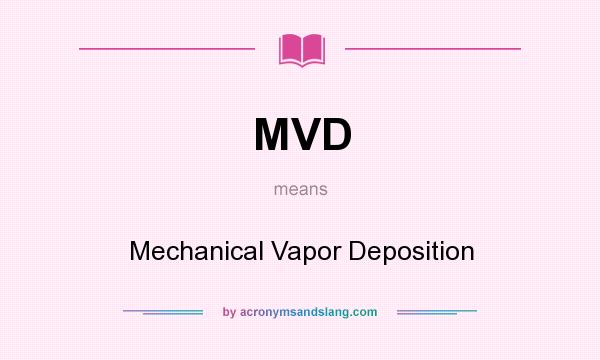 What does MVD mean? It stands for Mechanical Vapor Deposition