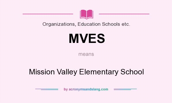 What does MVES mean? It stands for Mission Valley Elementary School
