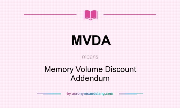 What does MVDA mean? It stands for Memory Volume Discount Addendum