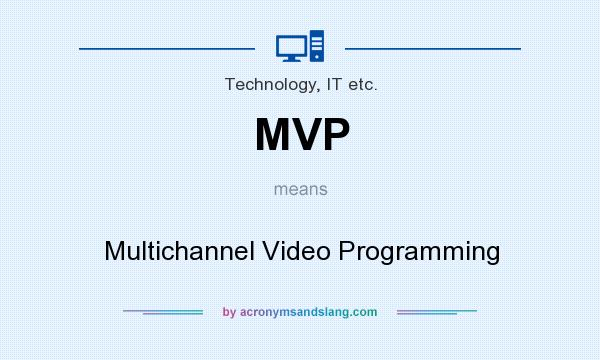 What does MVP mean? It stands for Multichannel Video Programming