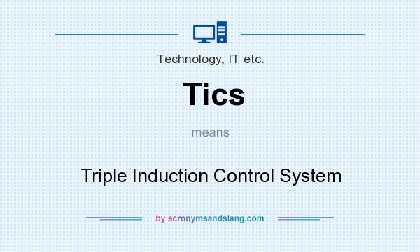 What does Tics mean? It stands for Triple Induction Control System