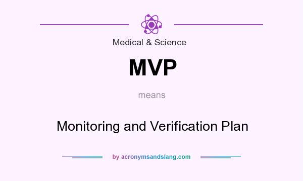 What does MVP mean? It stands for Monitoring and Verification Plan