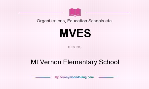 What does MVES mean? It stands for Mt Vernon Elementary School
