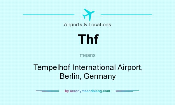 What does Thf mean? It stands for Tempelhof International Airport, Berlin, Germany